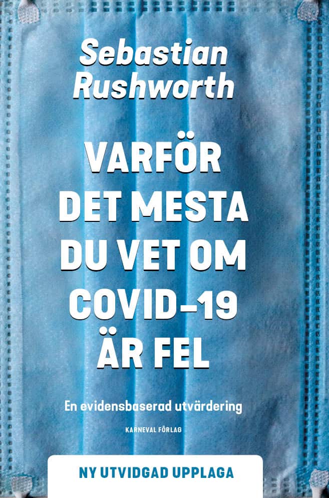 Sebastian Rushworth : Varför det mesta du vet om covid-19 är fel : en evidensbaserad utvärdering