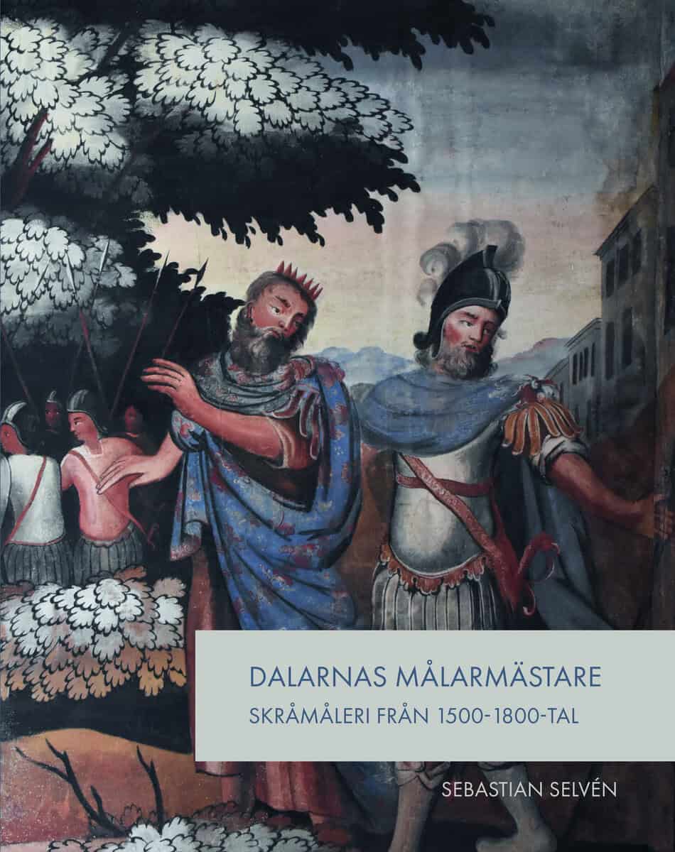 Sebastian Selvén : Dalarnas målarmästare : skråmåleri från 1500- 1800-tal