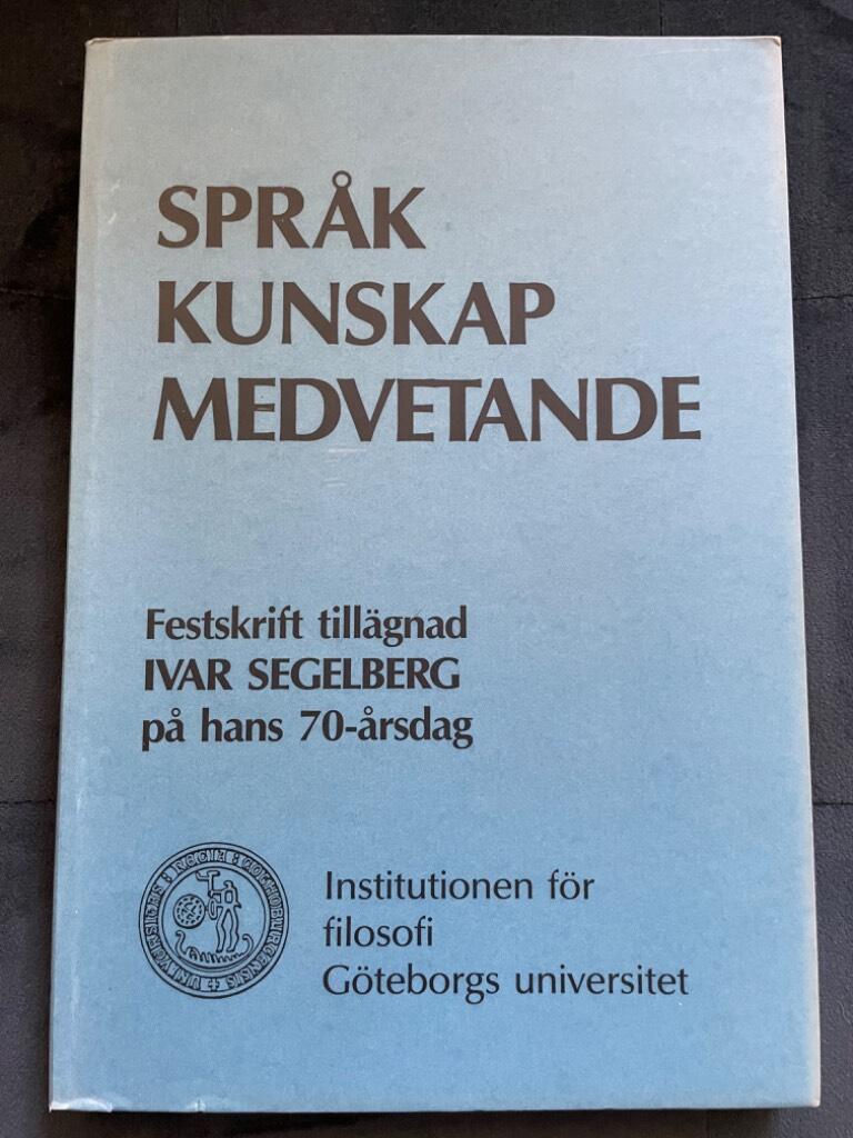 Segelberg, Ivar ; Göteborgs universitet. Filosofiska institutionen : Språk, kunskap, medvetande