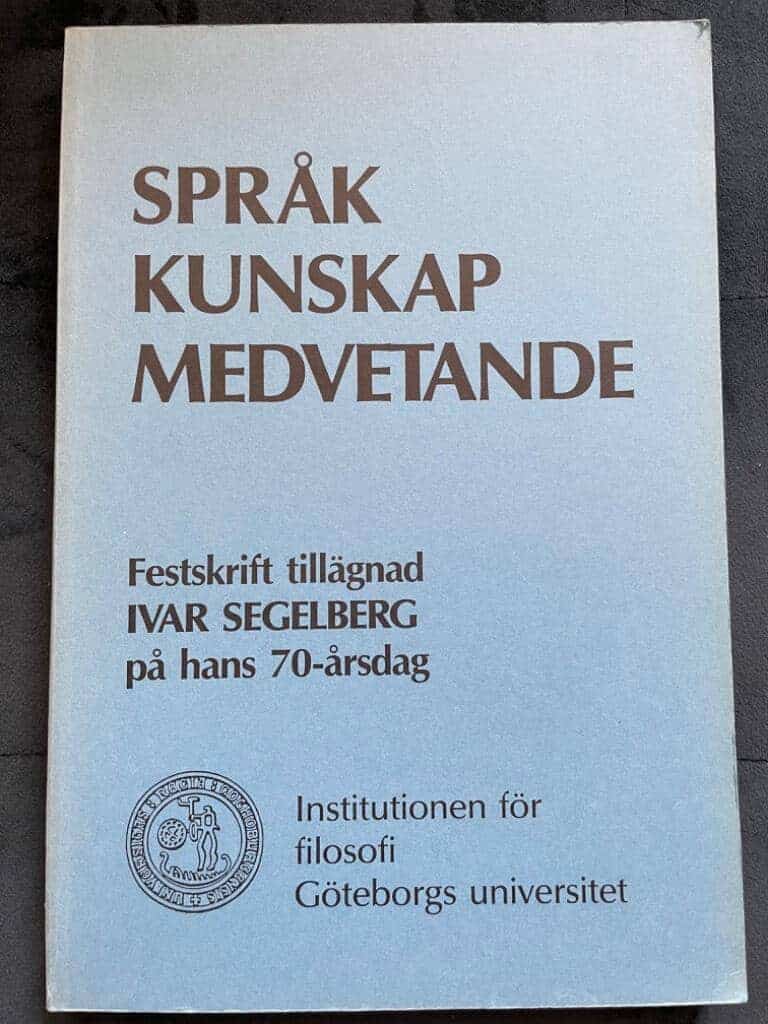Segelberg, Ivar ; Göteborgs universitet. Filosofiska institutionen : Språk, kunskap, medvetande