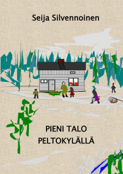 Seija Silvennoinen : Pieni talo Peltokylällä