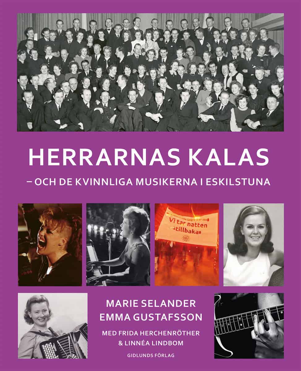 Selander, Marie ; Gustafsson, Emma ; Herchenröther, Frida ; Lindbom, Linnéa : Herrarnas kalas : och de kvinnliga musikerna i Eskilstuna
