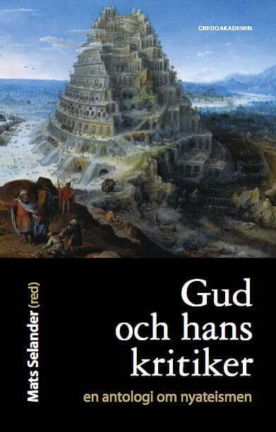 Selander, Mats ; Ewert, Per ; Lane Craig, William ; Carlsson, Mark ; Gustavsson, Stefan ; Baker, Ray ; Adlarson, Patrik ; Flagell, Filip : Gud och hans kritiker