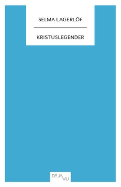 Selma Lagerlöf : Kristuslegender