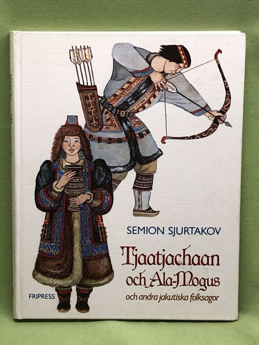 Semion Sjurtakov. : Tjaatjachaan och Ala-Mogus och andra jakutiska folksagor