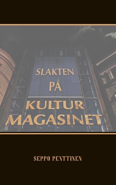 Seppo Penttinen : Slakten på Kulturmagasinet