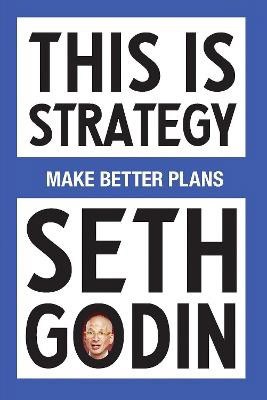 Seth Godin : This is strategy