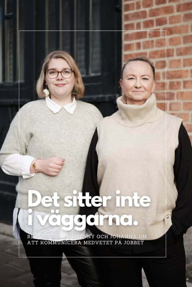 Sevonen, Johanna ; Forss, Jenny : Det sitter inte i väggarna : reflektera med Jenny och Johanna om medveten kommunikation på jobbet