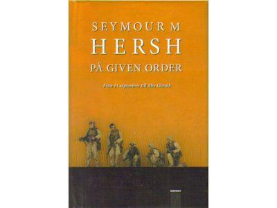 Seymour M. Hersh : På given order. Vägen från 11 september till Abu Ghraib