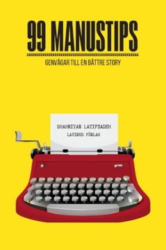 Shahriyar Latifzadeh : 99 Manustips : genvägar till en bättre story