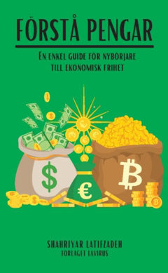 Shahriyar Latifzadeh : Förstå pengar : en enkel guide för nybörjare till ekonomisk frihet