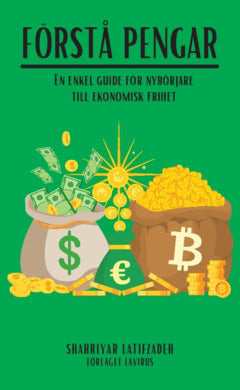 Shahriyar Latifzadeh : Förstå pengar : en enkel guide för nybörjare till ekonomisk frihet