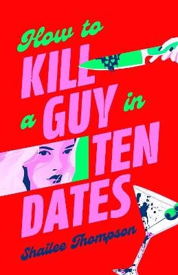 Shailee Thompson : How to Kill a Guy in Ten Dates