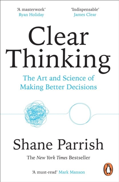 Shane Parrish : Clear Thinking