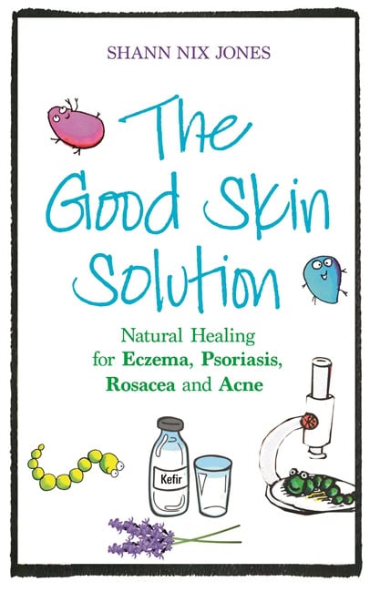 Shann Nix Jones : Good skin solution - natural healing for eczema, psoriasis, rosacea and acn