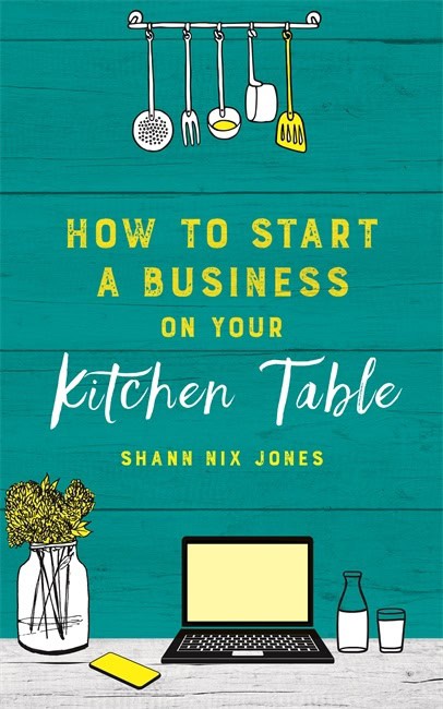 Shann Nix Jones : How to Start a Business on Your Kitchen Table