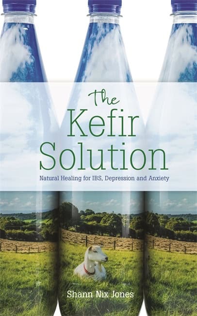 Shann Nix Jones : Kefir solution - natural healing for ibs, depression and anxiety