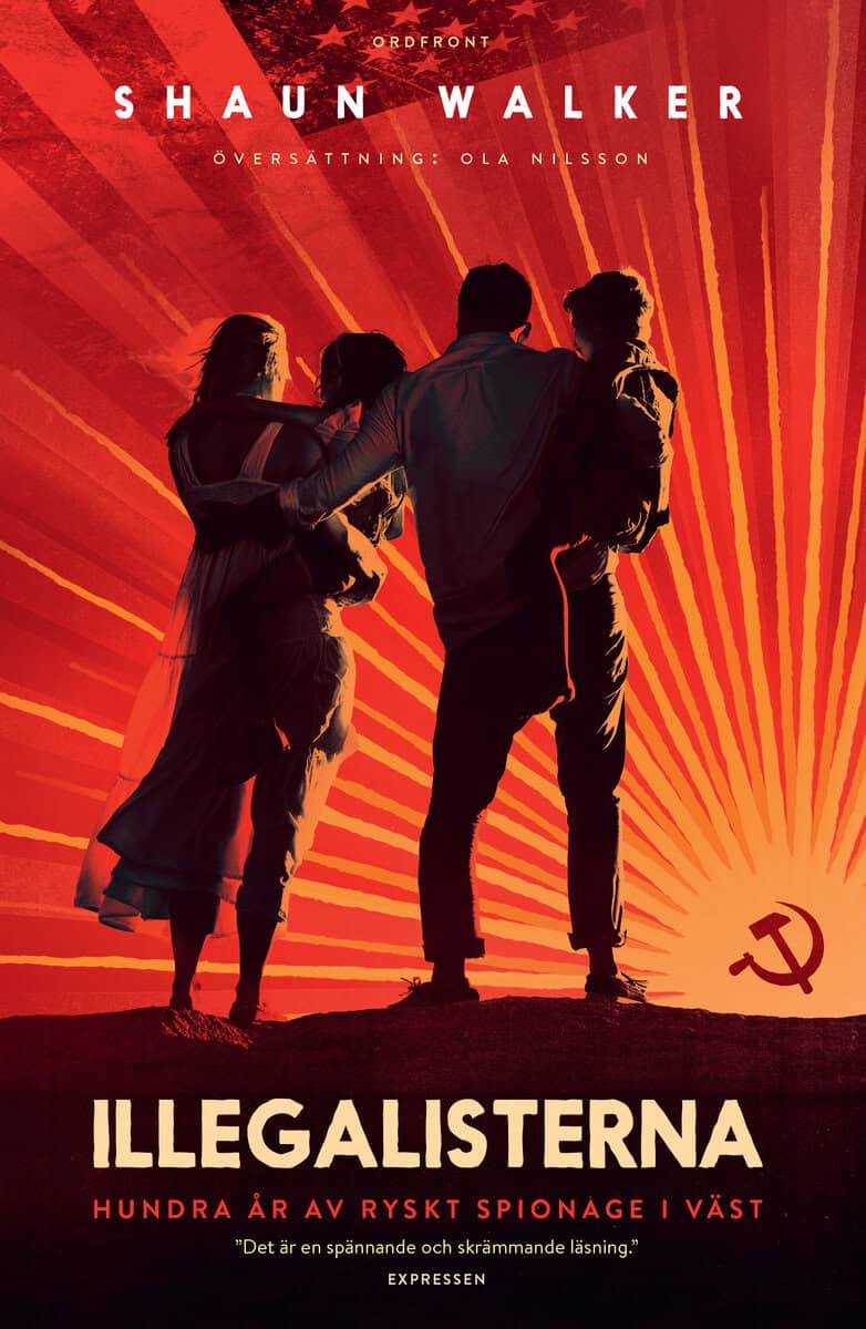 Shaun Walker : Illegalisterna : hundra år av ryskt spionage i väst