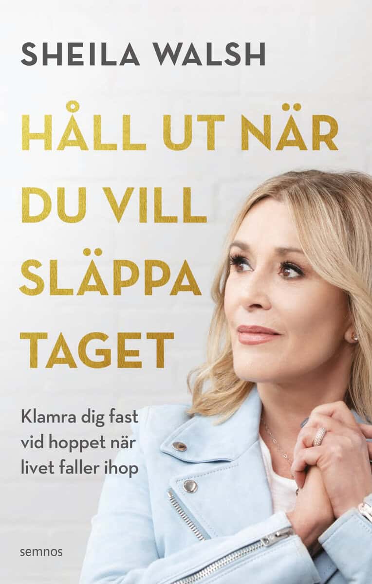 Sheila Walsh : Håll ut när du vill släppa taget