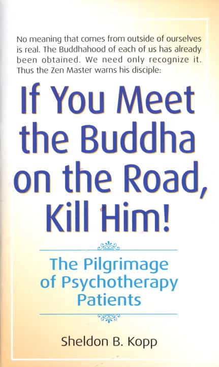Sheldon Kopp : If you meet buddha-kill him