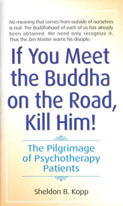 Sheldon Kopp : If you meet buddha-kill him