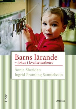 Sheridan, Sonja ; Pramling Samuelsson, Ingrid : Barns lärande : fokus i kvalitetsarbetet