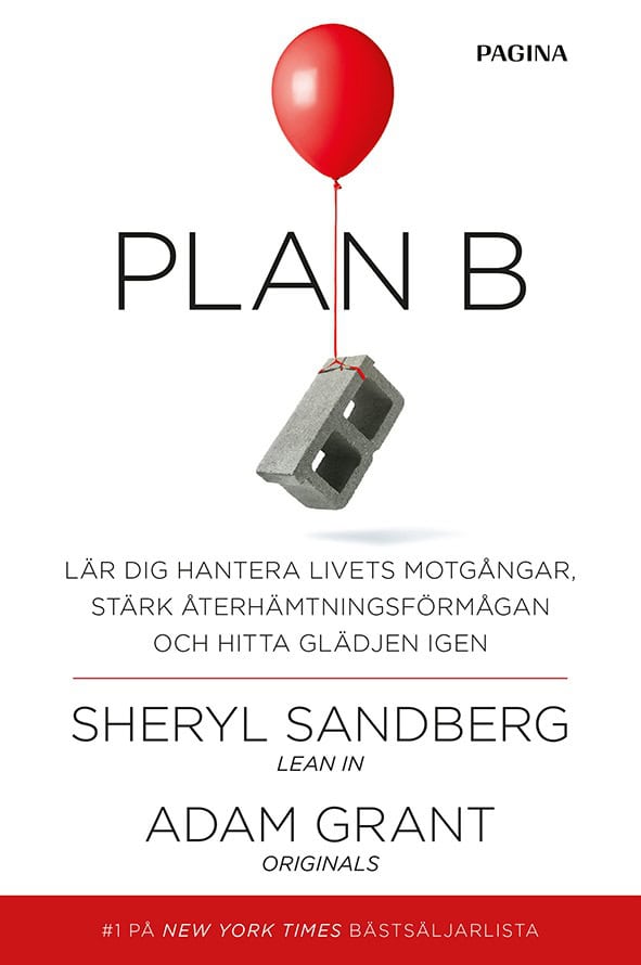 Sandberg, Sheryl ; Grant, Adam : Plan B : lär dig hantera livets motgångar, stärk återhämtningsförmågan och hitta glädjen igen