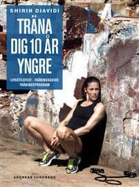 Shirin Djavidi : Träna sig 10 är yngre - livsstilstest - träningsguide - träningsprogram