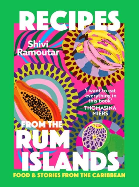Shivi Ramoutar : Recipes from the Rum Islands