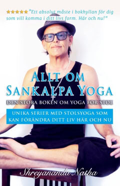 Shreyananda Natha : Allt om Sankalpa yoga – den stora boken om yoga för stol : unika serier med stolsyoga som kan förändra ditt liv här och nu!