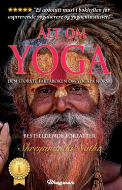 Shreyananda Natha : Alt om yoga : den største faktaboken om yoga på norsk! : les alt om yoga, kundalini, meditasjon, yoga-filosofi, chakraen og mye mer