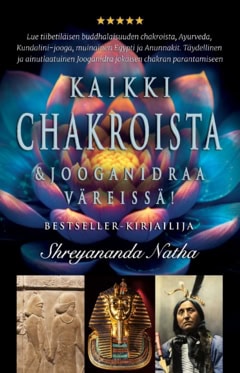 Shreyananda Natha : Kaikki chakroista ja jooganidrasta : suuri joogakirja värillisenä!