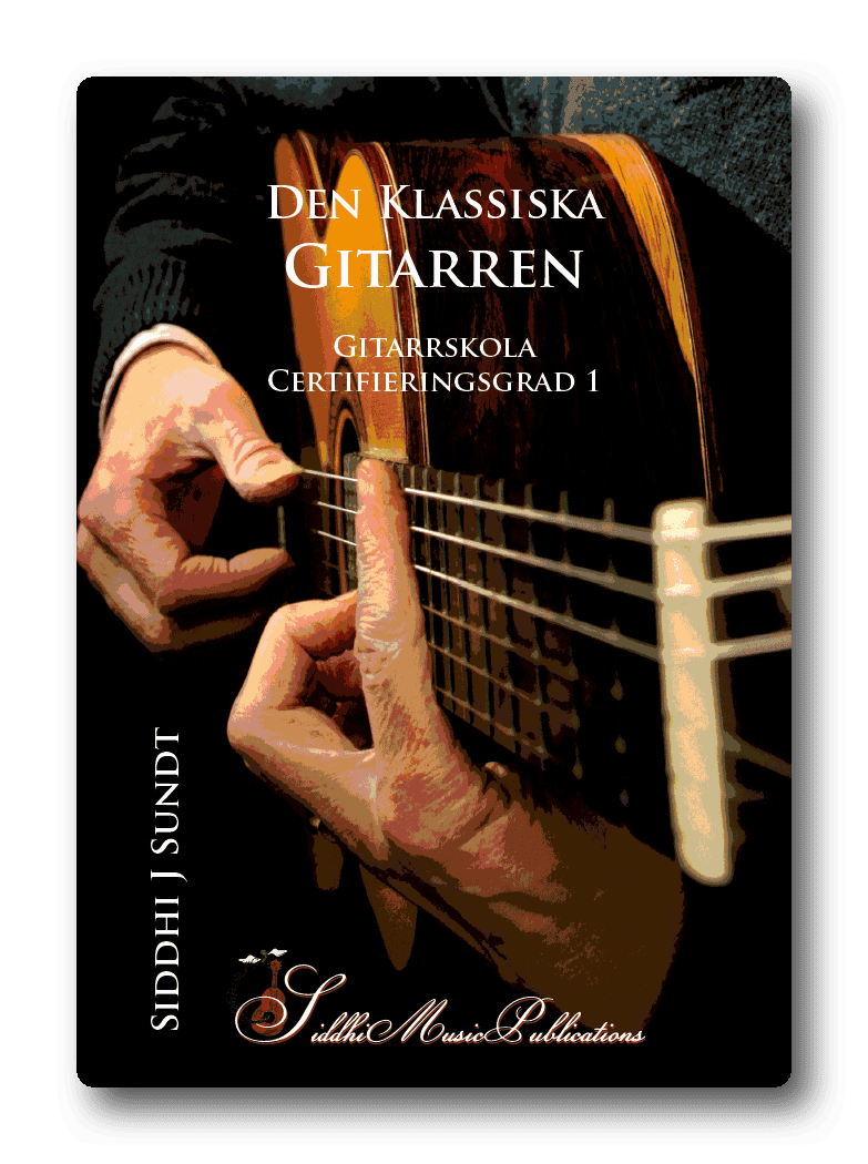 Siddhi J Sundt : Den Klassiska Gitarren - Gitarrskola, certifieringsgrad 1