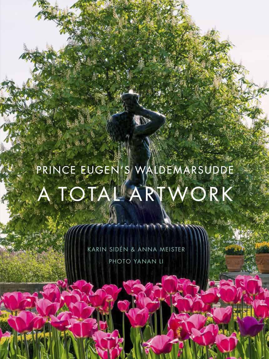 Sidén, Karin; Meister, Anna : Prince Eugen's Waldemarsudde : A Total Artwork