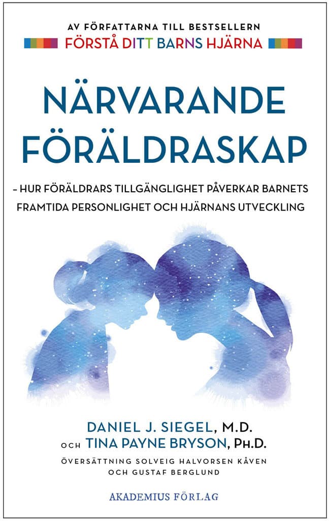 Siegel, Daniel J. ; Payne Bryson, Tina : Närvarande föräldraskap : hur föräldrars tillgänglighet påverkar barnets framtida personlighet och hjärnans utveckling