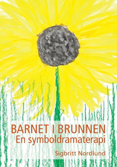 Sigbritt Nordlund : Barnet i brunnen : en symboldramaterapi