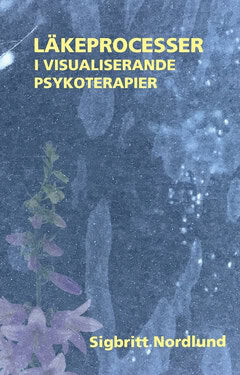 Sigbritt Nordlund : Läkeprocesser i visualiserande psykoterapier