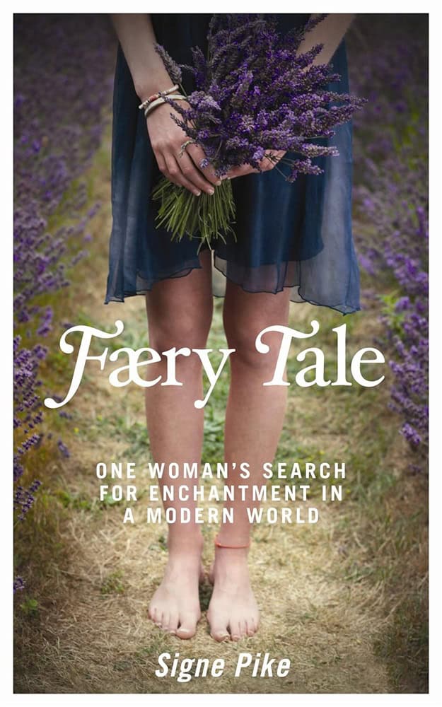 Signe Pike : Faery tale - one womans search for enchantment in a modern world