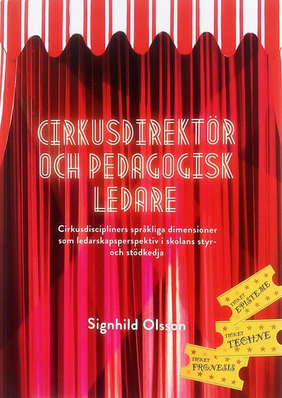 Signhild Olsson : Cirkusdirektör och pedagogisk ledare : cirkusdiscipliners språkliga dimensioner som ledarskapsperspektiv i skolans styr- och stödkedja