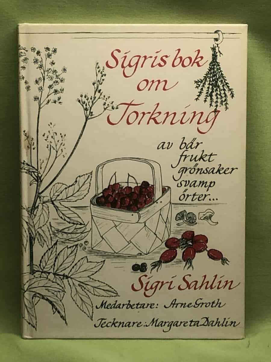 Sigri Sahlin : Sigris bok om torkning av bär, frukt, grönsaker, svamp, örter...