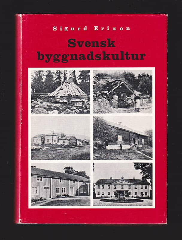 Sigurd Erixon : Svensk byggnadskultur. Studier och skildringar belysande den svenska byggnadskulturens historia