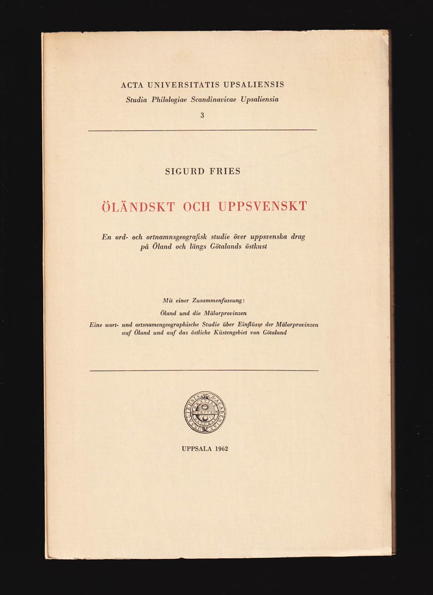 Sigurd Fries : Öländskt och uppsvenskt. En ord- och ortnamnsgeografisk studie över uppsvenska drag på Öland och längs Götalands östkust