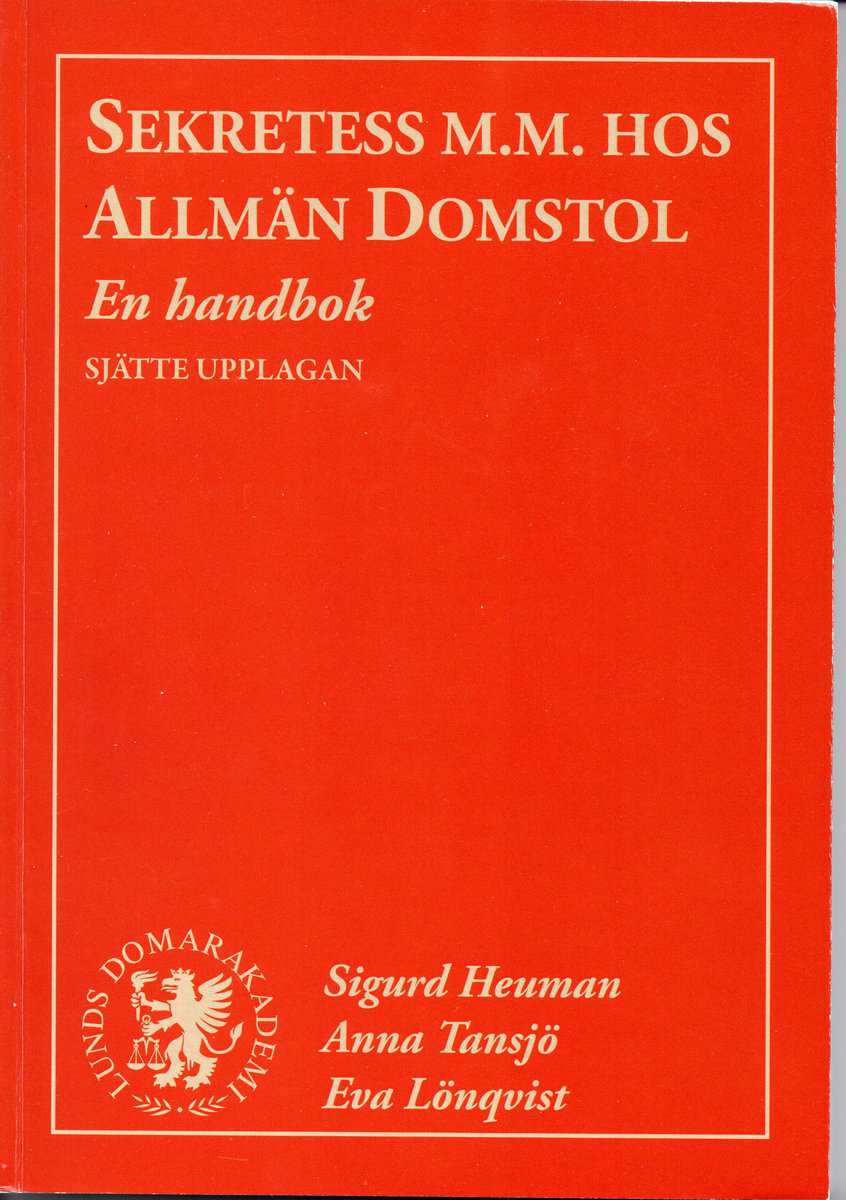 Heuman, Sigurd ; Tansjö, Anna ; Lönqvist, Eva : Sekretess m.m. hos allmän domstol : en handbok