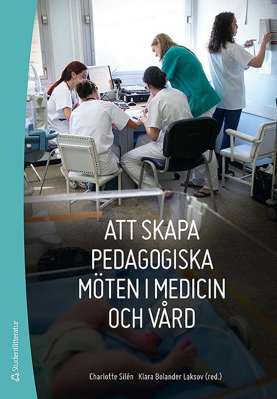 Silén, Charlotte ; Bolander Laksov, Klara [red.] : Att skapa pedagogiska möten i medicin och vård