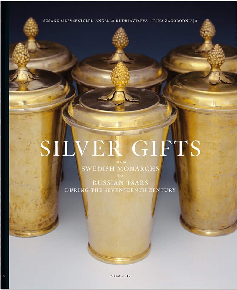 Silfverstolpe, Susann ; Kudriavtseva, Angella ; Zagorodniaja, Irina : Silver gifts from Swedish monarchs to Russian tsars during the seventeenth century