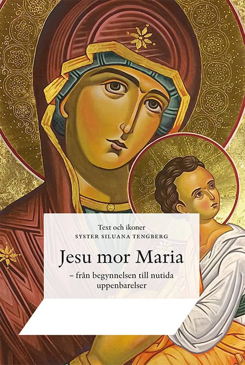 Siluana Tengberg : Jesu mor Maria : från begynnelsen till nutida uppenbarelser