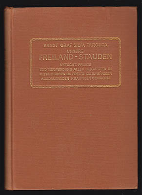 Silva Tarouca, Ernst Graf ; Schneider, Camillo : Unsere Freiland-Stauden. Anzucht, Pflege und Verwendung aller bekannten, in Mitteleuropa im freien kulturfähigen ausdauernden krautigen Gewächse
