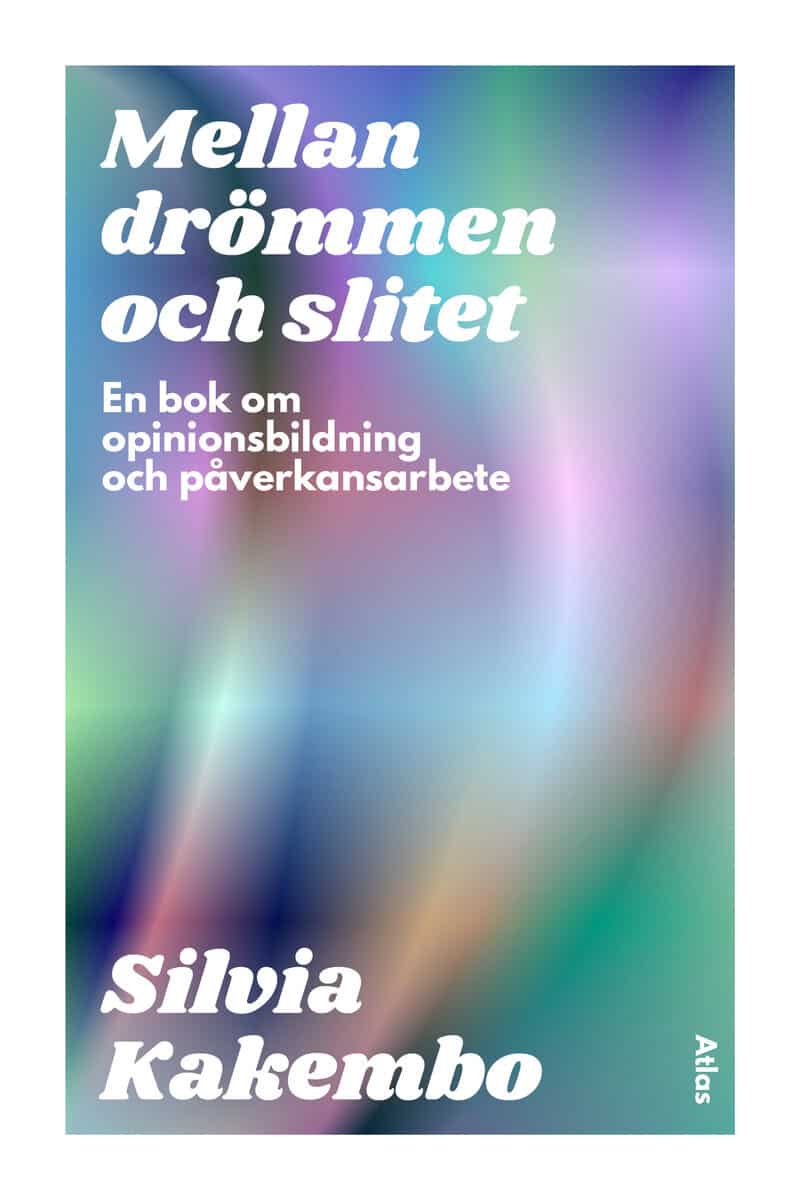 Silvia Kakembo : Mellan drömmen och slitet : en bok om opinionsbildning och påverkansarbete