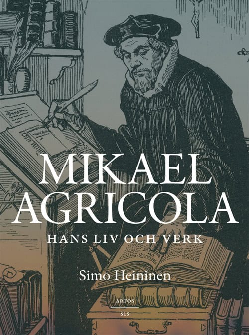 Simo Heininen : Mikael Agricola - Hans liv och verk