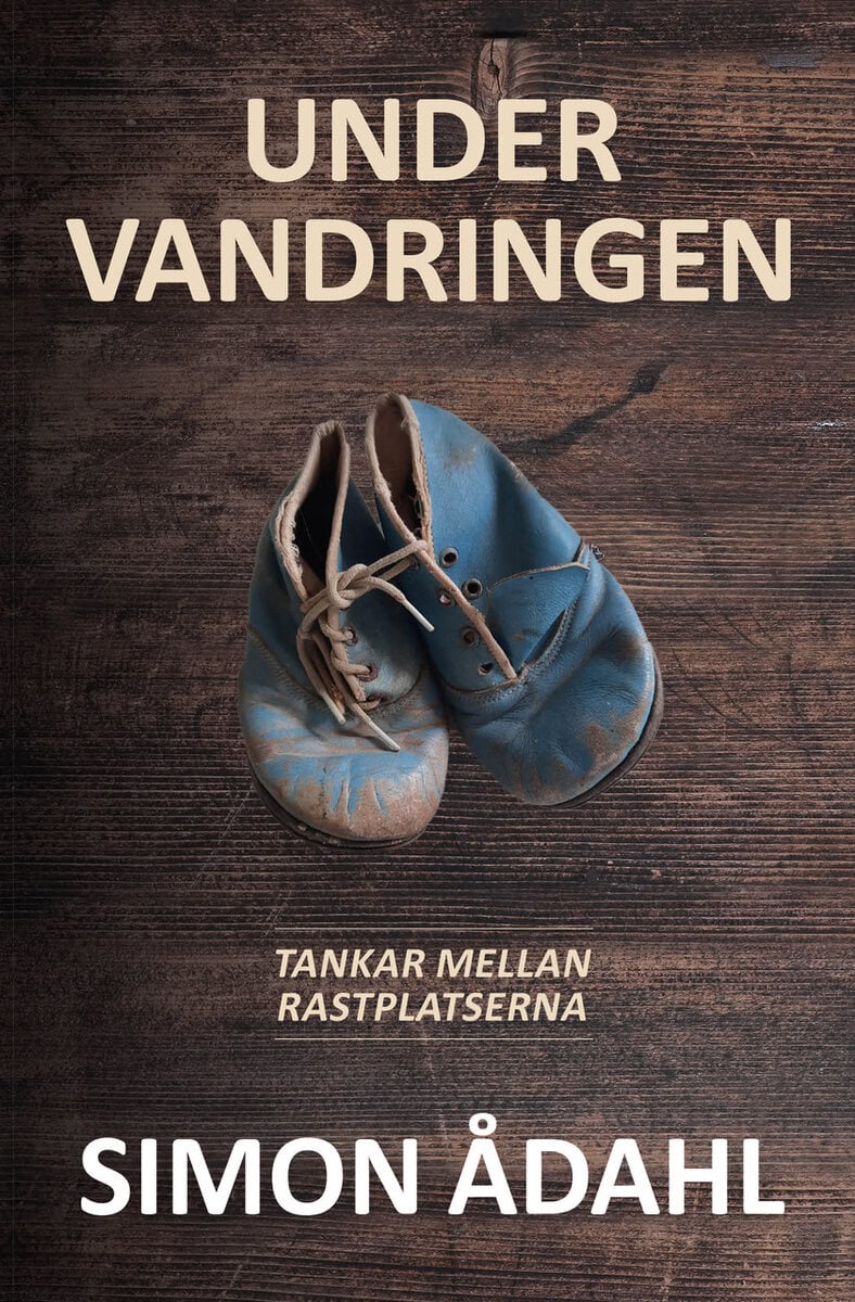 Simon Ådahl : Under vandringen : tankar vid rastplatserna
